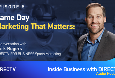 Game Day Marketing That Matters: A Conversation with Mark Rogers of DIRECTV FOR BUSINESS Sports Marketing
